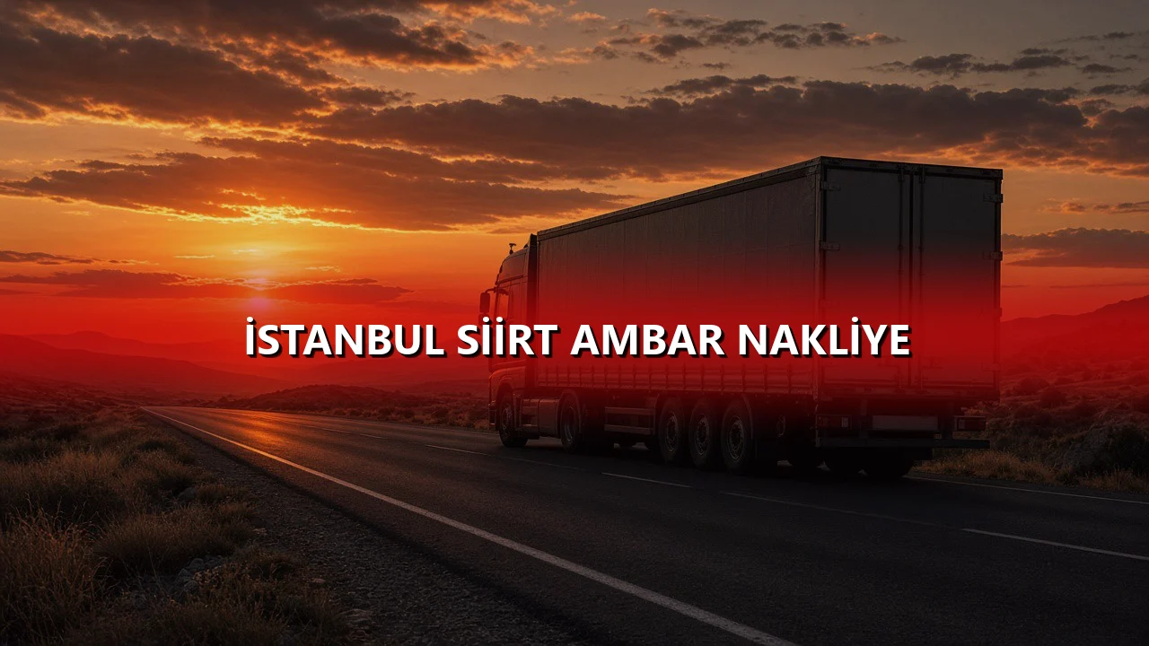 İstanbul Siirt Ambar Nakliye
